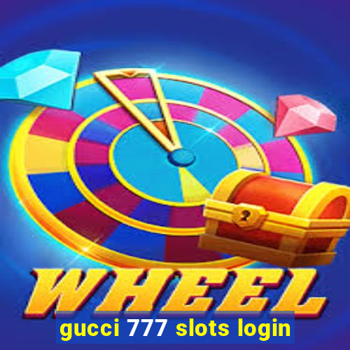 gucci 777 slots login